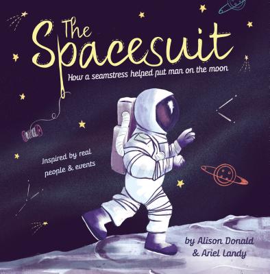 The Spacesuit: How a Seamstress Helped Put Man on the Moon - Alison Donald
