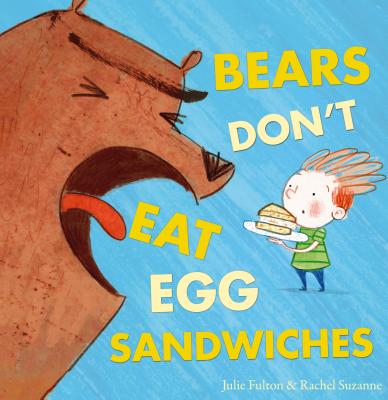 Bears Don't Eat Egg Sandwiches - Julie Fulton