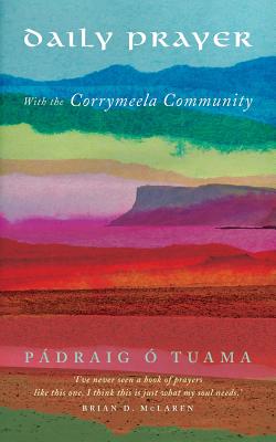 Daily Prayer with the Corrymeela Community - P�draig �. Tuama