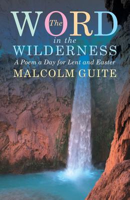 Word in the Wilderness: A Poem a Day for Lent and Easter - Malcolm Guite