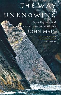 The Way of Unknowing: Expanding Spiritual Horizons Through Meditation - John Main