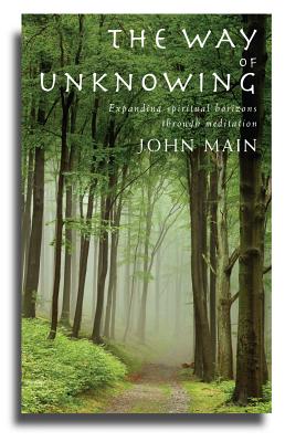 The Way of Unknowing: Expanding Spiritual Horizons Through Meditation - John Main