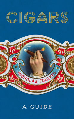 Cigars: A Guide - Nicholas Foulkes