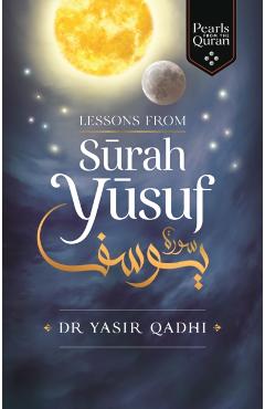 Lessons from Surah Yusuf - Yasir Qadhi