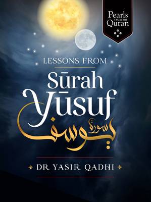 Lessons from Surah Yusuf - Yasir Qadhi