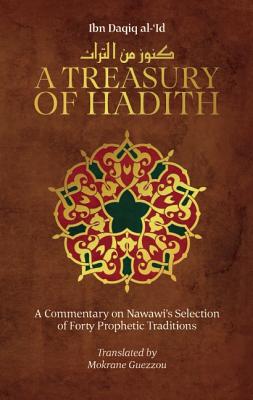 A Treasury of Hadith: A Commentary on Nawawia's Selection of Prophetic Traditions - Mokrane Guezzou