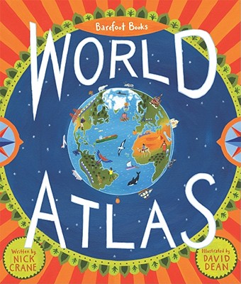 Barefoot Books World Atlas [With Map] - Nick Crane