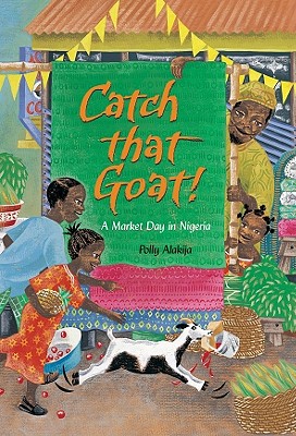 Catch That Goat!: A Market Day in Nigeria - Polly Alakija