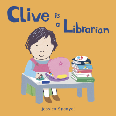 Clive Is a Librarian - Jessica Spanyol