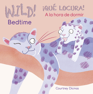 Wild! Bedtime/�qu� Locura! a la Hora de Dormir - Courtney Dicmas