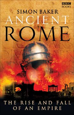 Ancient Rome: The Rise and Fall of an Empire - Simon Baker