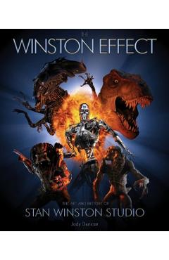 The Winston Effect: The Art & History of Stan Winston Studio - Jody Duncan