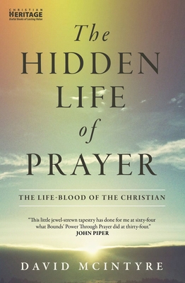 The Hidden Life of Prayer: The Life-Blood of the Christian - David Mcintyre