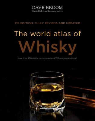 The World Atlas of Whisky: More Than 200 Distilleries Explored and 750 Expressions Tasted - Dave Broom