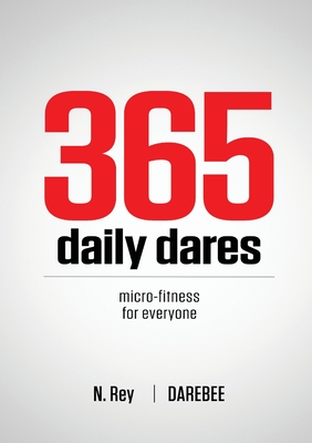365 Daily Dares: Micro-Fitness For Everyone - N. Rey