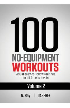 Poza produsului 100 No-Equipment Workouts Vol. 2: Easy to follow home workout routines with visual guides for all fitness levels - Neila Rey
