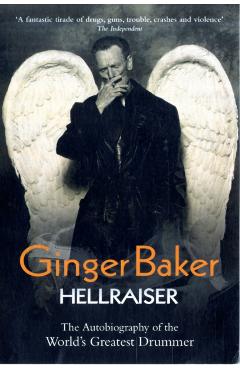 Ginger Baker: Hellraiser: The Autobiography of the World's Greatest Drummer - Ginger Baker