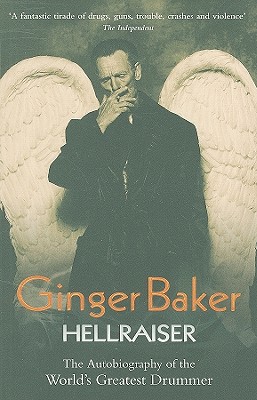 Ginger Baker: Hellraiser: The Autobiography of the World's Greatest Drummer - Ginger Baker