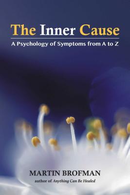 The Inner Cause: A Psychology of Symptoms from A to Z - Martin Brofman