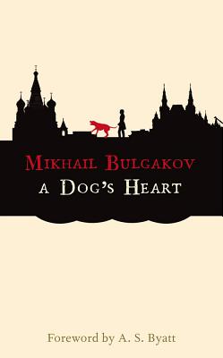 A Dog's Heart: A Monstrous Story - Mikhail Bulgakov