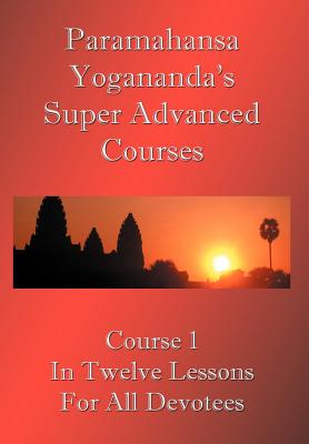 Swami Paramahansa Yogananda's Super Advanced Course (Number 1 divided In twelve lessons) - Paramahansa Yogananda