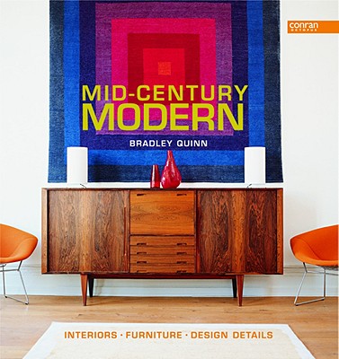 Mid-Century Modern: Interiors, Furniture, Design Details - Bradley Quinn