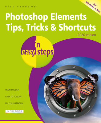 Photoshop Elements Tips, Tricks & Shortcuts in Easy Steps: 2020 Edition - Nick Vandome