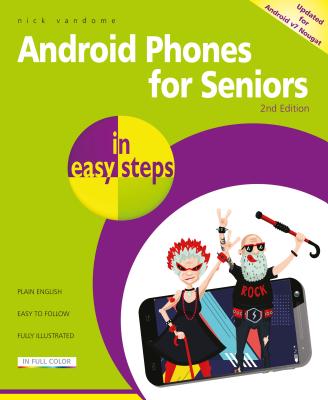 Android Phones for Seniors in Easy Steps: Updated for Android V7 Nougat - Nick Vandome