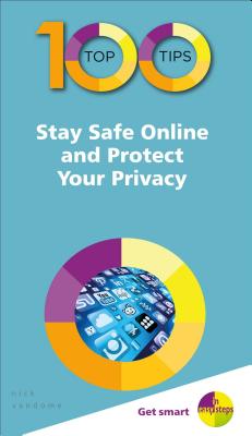 100 Top Tips - Stay Safe Online and Protect Your Privacy - Nick Vandome