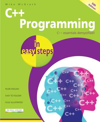 C++ Programming in Easy Steps - Mike Mcgrath