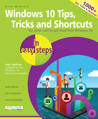 Windows 10 Tips, Tricks & Shortcuts in Easy Steps: Covers the Windows 10 Anniversary Update - Mike Mcgrath