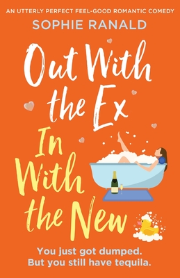 Out with the Ex, In with the New: An utterly perfect feel good romantic comedy - Sophie Ranald