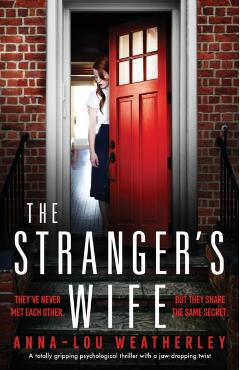 The Stranger's Wife: A totally gripping psychological thriller with a jaw-dropping twist - Anna-lou Weatherley