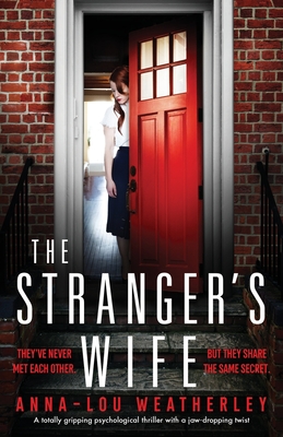 The Stranger's Wife: A totally gripping psychological thriller with a jaw-dropping twist - Anna-lou Weatherley
