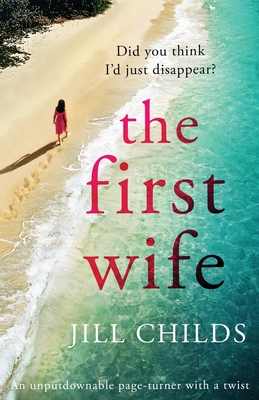 The First Wife: An unputdownable page turner with a twist - Jill Childs