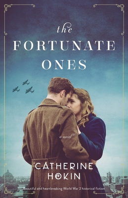 The Fortunate Ones: Beautiful and heartbreaking World War 2 historical fiction - Catherine Hokin