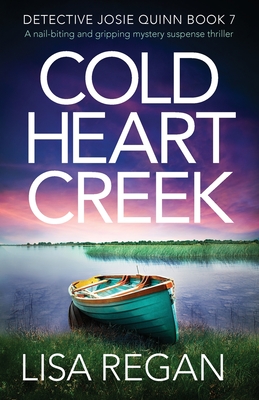 Cold Heart Creek: A nail-biting and gripping mystery suspense thriller - Lisa Regan
