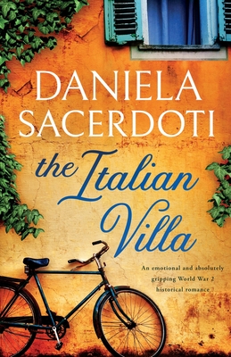 The Italian Villa: An emotional and absolutely gripping WW2 historical romance - Daniela Sacerdoti