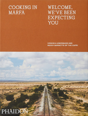 Cooking in Marfa: Welcome, We've Been Expecting You - Virginia Lebermann