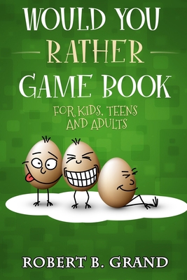 Would You Rather Game Book For Kids, Teens And Adults: Hilario's Books for Kids with 200 Would you rather questions and 50 Trivia questions - Robert B. Grand