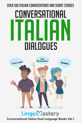 Conversational Italian Dialogues: Over 100 Italian Conversations and Short Stories - Lingo Mastery
