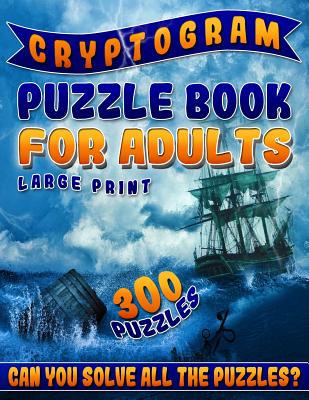 Cryptogram Puzzle Book for Adults Large Print: The Best Cryptoquip Puzzles & Cryptoquote Puzzle Book for Ultimate Brain Firing Neurons (300 Puzzles) - Ultimate Cryptogram Puzzles