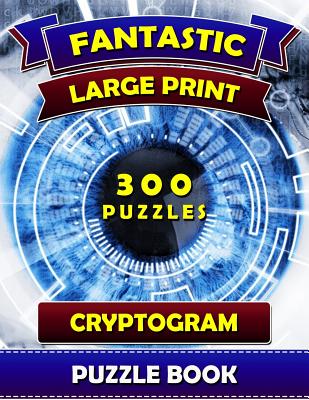 Fantastic Large Print Cryptogram Puzzle Books (300 Puzzles): Cryptoquip Books for Adults. Cryptoquote Puzzle Books for Adults. - Cryptogram Puzzle Book Publications