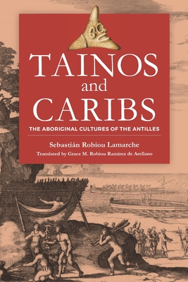 Tainos and Caribs: The Aboriginal Cultures of the Antilles - Sebasti�n Robiou Lamarche
