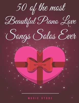 50 of the Most Beautiful Piano Love Songs Solos Ever - Music Store