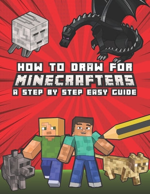How to Draw for Minecrafters A Step by Step Easy Guide: Kids 8 to 14 - Dewifier