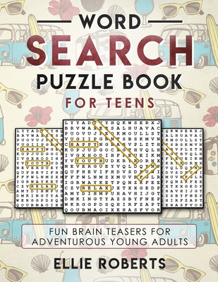 Word Search Puzzle Book for Teens: Fun Brain Teasers for Adventurous Young Adults - Ellie Roberts