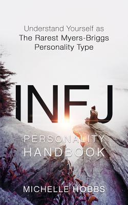 INFJ Personality Handbook: Understand Yourself as The Rarest Myers-Briggs Personality Type - Michelle Hobbs