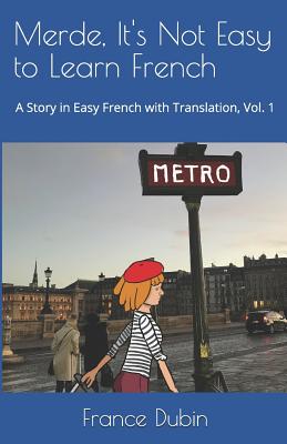 Merde, It's Not Easy to Learn French: A Story in Easy French with Exercises and English Translation - Zoe Dubin