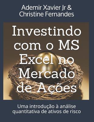 Investindo Com O MS Excel No Mercado de A��es: Uma Introdu��o � An�lise Quantitativa de Ativos de Risco - Christine Fernandes
